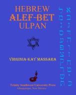 Hebrew ALEF-Bet Ulpan: A Course for Learning the Hebrew Alphabet and Basic Pronunciation di Virginia-Kay Massara edito da Tsu Press