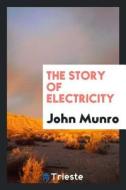 The Story of Electricity di John Munro edito da LIGHTNING SOURCE INC