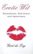 Erotic Wit: Quotations, One-Liners and Aphorisms di Gerd De Ley edito da Robert Hale & Company