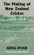 The Making of New Zealand Cricket di Greg Ryan edito da Taylor & Francis Ltd