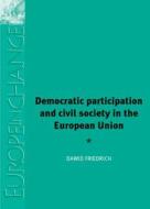 Democratic Participation and Civil Society in the European Union di Dawid Friedrich edito da MANCHESTER UNIV PR