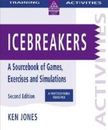 Icebreakers: A Sourcebook of Games, Exercises and Simulations di Ken Jones edito da Pfeiffer & Company
