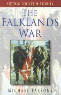 The Falklands War di Michael Parsons edito da The History Press Ltd