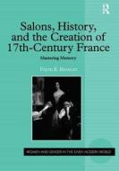 Salons, History, and the Creation of Seventeenth-Century France di Faith E. Beasley edito da Routledge