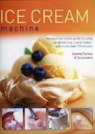 The Essential Cook's Guide To Using An Electric Ice Cream Maker, With Over 150 Recipes di Joanna Farrow, Sara Lewis edito da Anness Publishing