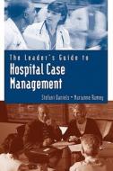 The Leader's Guide to Hospital Case Management di Stefani Daniels, Marianne McHale Ramey edito da JONES & BARTLETT PUB INC