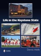 Life in the Keystone State di Dennis Wolfe edito da Schiffer Publishing Ltd