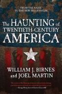 The Haunting of Twentieth-Century America di William J. Birnes, Joel Martin edito da Forge