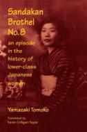 Sandakan Brothel No.8: Journey into the History of Lower-class Japanese Women di Tomoko Yamazaki, Karen F. Colligan-Taylor edito da Taylor & Francis Ltd