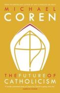 The Future of Catholicism di Michael Coren edito da MCCLELLAND & STEWART