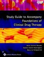 Study Guide To Accompany Foundations Of Clinical Drug Therapy di Anne Collins Abrams, Sandra Smith Pennington edito da Lippincott Williams And Wilkins
