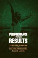 Performance Versus Results di John H. Gibson edito da STATE UNIV OF NEW YORK PR