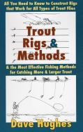 TROUT RIGS & METHODS: ALL YOU PB di Dave Hughes edito da RLPG