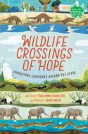 Wildlife Crossings of Hope di Teddi Lynn Chichester edito da HOLIDAY HOUSE INC