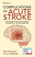 Complications of Acute Stroke: A Concise Guide to Prevention, Recognition, and Management di Reza Behrouz, Lee Birnbaum edito da DEMOS HEALTH