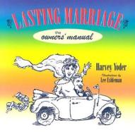 Lasting Marriage: The Owners' Manual di Harvey Yoder edito da Herald Press (VA)