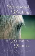 Emotional Healing For Horses & Ponies di Heather Simpson, Judy Howard, Stefan Ball edito da Ebury Publishing