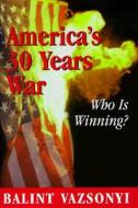 America\'s Thirty Years War di Balint Vazsonyi edito da Regnery Publishing Inc
