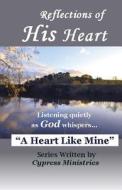Reflections of His Heart: A Heart Like Mine di Cypress Ministries edito da Faith Books Publishing