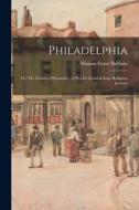 Philadelphia: or, The Claims of Humanity. A Plea for Social & Religious Reform di Thomas Foster Barham edito da LIGHTNING SOURCE INC
