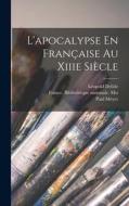 L'apocalypse En Française Au Xiiie Siècle di Léopold Delisle, Paul Meyer edito da LEGARE STREET PR