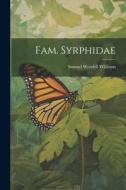 Fam. Syrphidae di Samuel Wendell Williston edito da LEGARE STREET PR
