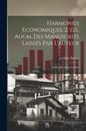 Harmonies economiques. 2. éd., augm. des manuscrits laissés par l'auteur; publiée par la Société des di Frédéric Bastiat edito da LEGARE STREET PR