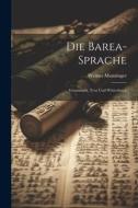 Die Barea-Sprache: Grammatik, Text und Wörterbuch di Werner Munzinger edito da LEGARE STREET PR