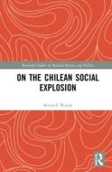 On The Chilean Social Explosion di Maxwell Woods edito da Taylor & Francis Ltd