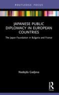 Japanese Public Diplomacy In European Countries di Nadejda Gadjeva edito da Taylor & Francis Ltd
