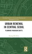 Urban Renewal In Central Seoul di Hyung Min Kim edito da Taylor & Francis Ltd