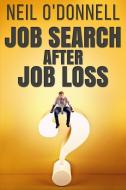 Job Search After Job Loss: Large Print Edition di Neil O'Donnell edito da BLURB INC