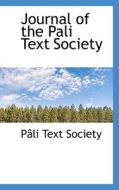 Journal Of The Pali Text Society di Pali Text Society edito da Bibliolife
