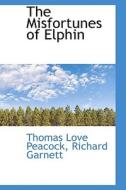 The Misfortunes Of Elphin di Thomas Love Peacock edito da Bibliolife