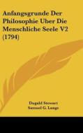 Anfangsgrunde Der Philosophie Uber Die Menschliche Seele V2 (1794) di Dugald Stewart, Samuel G. Lange edito da Kessinger Publishing