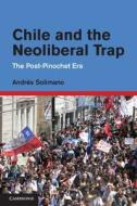 Chile and the Neoliberal Trap di Andrés Solimano edito da Cambridge University Press
