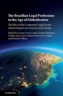 The Brazilian Legal Profession in the Age of Globalization di Luciana Gross Cunha edito da Cambridge University Press