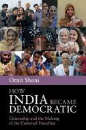 How India Became Democratic di Ornit Shani edito da Cambridge University Press