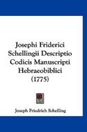 Josephi Friderici Schellingii Descriptio Codicis Manuscripti Hebraeobiblici (1775) di Joseph Friedrich Schelling edito da Kessinger Publishing