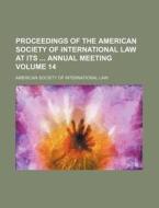 Proceedings of the American Society of International Law at Its Annual Meeting Volume 14 di American Society of Law edito da Rarebooksclub.com