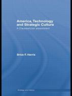 America, Technology and Strategic Culture di Brice Harris edito da Routledge