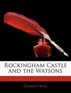 Rockingham Castle and the Watsons di Charles Wise edito da Nabu Press