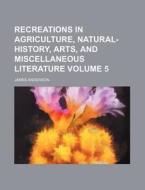 Recreations In Agriculture, Natural-hist di James Anderson edito da Rarebooksclub.com