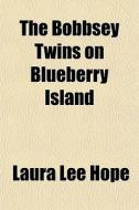 The Bobbsey Twins On Blueberry Island di Laura Lee Hope edito da General Books