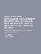 Lives Of The Lord Chancellors And Keeper di John Campbell Campbell edito da Rarebooksclub.com