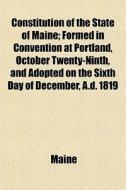 Constitution Of The State Of Maine; Form di Maine edito da General Books