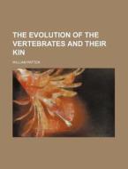 The Evolution Of The Vertebrates And The di William Patten edito da Rarebooksclub.com