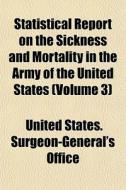 Statistical Report On The Sickness And M di United States Surgeon-General's Office edito da General Books