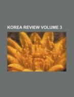 Korea Review Volume 3 di General Books edito da Rarebooksclub.com