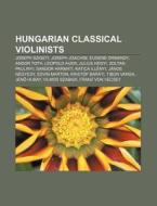 Hungarian Classical Violinists: Joseph S di Books Llc edito da Books LLC, Wiki Series